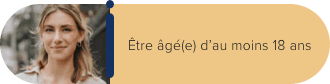 Être âgé(e) d’au moins 18 ans.