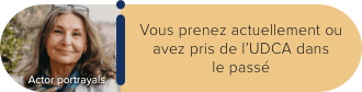 Vous prenez actuellement ou avez pris de l’UDCA dans le passé.